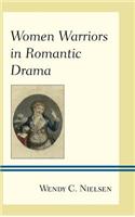 Women Warriors in Romantic Drama