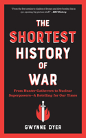 The Shortest History of War - From Hunter-Gatherers to Nuclear Superpowers - A Retelling for Our Times
