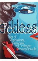 Feckless: Tales of Supernatural, Paranormal, and Downright Presumptuous Ilk