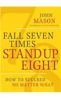 Fall Seven Times Stand Up Eight: How to Succeed No Matter What