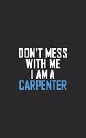 Don't Mess With Me I Am A Carpenter
