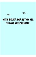 With belief and action all things are possible. Journal: A minimalistic Lined Journal / Notebook /Journal /planner/ dairy/ calligraphy Book / lettering book/Gratitude journal/ journal with 120 Pages, 6x9, 