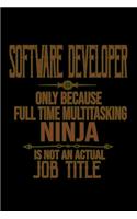 Software developer only because full time multitasking ninja is not an actual job title