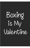 Boxing Is My Valentine, Gift for Boxing Lover, Boxing Valentine's Gift Notebook a Beautiful