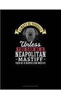 Always Be Yourself Unless You Can Be A Neapolitan Mastiff Then Be A Neapolitan Mastiff: Low Vision Paper Notebook(183 Low Vision Paper Notebook)
