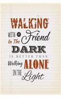 Walking with a friend in the dark is better than walking alone in the light