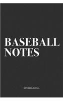 Baseball Notes: A 6x9 Inch Diary Notebook Journal With A Bold Text Font Slogan On A Matte Cover and 120 Blank Lined Pages Makes A Great Alternative To A Card