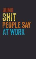 Dumb Shit People Say At Work