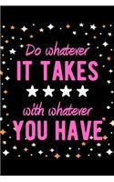 Do Whatever It Takes with Whatever You Have