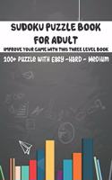 Sudoku Puzzle Book For Adult: Improve Your Games With This Three Level Book 200+Puzzle With Easy-Hard-Medium