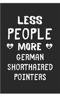 Less People More German Shorthaired Pointers