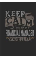 Keep Calm And Let The Financial Manager Handle It: Financial Manager Notebook - Financial Manager Journal - Handlettering - Logbook - 110 DOTGRID Paper Pages - 6 x 9