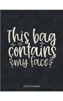 This Bag Contains My Face 2020 Planner: Dated Weekly Planner With To Do Notes & Inspirational Quotes(20 Motivational Calendar Planners for Makeup Addicts - Funny Sayings)
