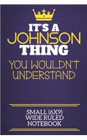 It's A Johnson Thing You Wouldn't Understand Small (6x9) Wide Ruled Notebook