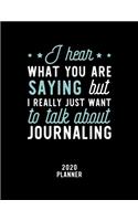 I Hear What You Are Saying I Really Just Want To Talk About Journaling 2020 Planner: Journaling Fan 2020 Calendar, Funny Design, 2020 Planner for Journaling Lover, Christmas Gift for Journaling Lover