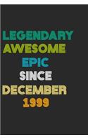 LEGENDARY AWESOME EPIC SINCE DECEMBER 1999 Notebook Birthday Gift: 6 X 9 Lined Notebook / Daily Journal, Diary - A Special Birthday Gift Themed Journal for Men