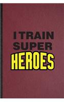 I Train Super Heroes