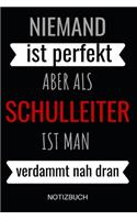 Niemand ist perfekt aber als Schulleiter ist man verdammt nah dran Notizbuch: Planer oder Tagebuch - Schuldirektor / Schulleiter - 110 linierte Seiten im praktischen A5 Format