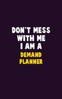 Don't Mess With Me, I Am A Demand Planner: 6X9 Career Pride 120 pages Writing Notebooks