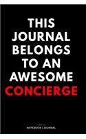 THIS JOURNAL BELONGS TO AN AWESOME Concierge Notebook / Journal 6x9 Ruled Lined 120 Pages: for Concierge 6x9 notebook / journal 120 pages for daybook log workbook exercise design notes ideas memorie, blueprint, goals. Degree Student Diarie