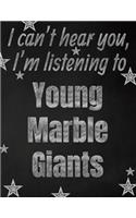 I can't hear you, I'm listening to Young Marble Giants creative writing lined notebook: Promoting band fandom and music creativity through writing...one day at a time