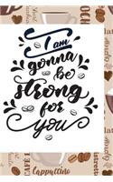 I AM Gonna Be Strong For You