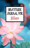 Gratitude Journal For Jillian: Gratitude Journal / Notebook / Diary / Gratitude Journal For Women / Gratitude Journal For Kids / Gratitude Journal and Planner / Gratitude Journal 