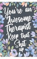 You're An Awesome Therapist Keep That Shit Up