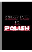 Kiss Me I'm Polish: Poland Country Beerfest Beer Pong St Paddys St Patrick's Day Gift For Irish And Polish (6"x9") Lined Notebook To Write In