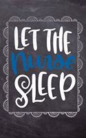 Let The Nurse Sleep: Gift Journal For Nurses (RN) - Compact 6x9 Notebook Great Graduation Gift for Nurses, Nurse Practitioners and Doctors.(1 Nurse Notebooks & Gifts)