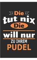 Die tut nix Die will nur zu ihrem Pudel: Hund Notizbuch, Geburtstag Geschenk Buch, Notizblock, 110 Seiten, Verwendung auch als Dekoration in Form eines Schild bzw. Poster möglich