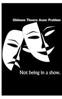 Ultimate Theatre Actor Problem
