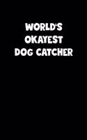 World's Okayest Dog Catcher Notebook - Dog Catcher Diary - Dog Catcher Journal - Funny Gift for Dog Catcher