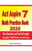 ACT Aspire 7 Math Practice Book 2020: Extra Exercises and Two Full Length ACT Aspire Math Tests to Ace the Exam