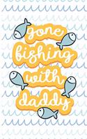 Gone Fishing ' With Daddy: Fishing Log Book - Tracker Notebook - Matte Cover 6x9 100 Pages