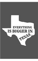 Everything Is Bigger In Texas: Texas Spirit Journal Gift For Him / Her Softback Writing Book Notebook (6" x 9") 120 Lined Pages