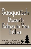 Sasquatch Doesn't Believe in You, Either Hiking Journal and Planner: Prompted Hiking and Outdoor Adventure Logbook and Diary for Hikers, Campers, and Nature Lovers