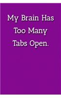 My Brain Has Too Many Tabs Open. Notebook: Lined Journal, 120 Pages, 6 x 9, Office Secret Santa, Purple Matte Finish ( My Brain Has Too Many Tabs Open. Journal)