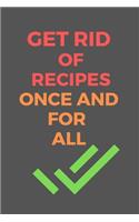 Get Rid of RECIPES Once and For All