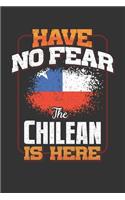 Have No Fear The Chilean Is Here: Chilean Notebook Journal 6x9 Personalized Customized Gift For Chile Student Teacher Proffesor Or for Someone in the Chile Field