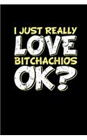 I Really Love Bitchachios