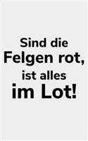 Sind die Felgen rot, ist alles im Lot!: kariertes kleines Notizbuch größer als A6, kleiner als A5 für einen Landwirt oder Lohner in der Landwirtschaft als Geschenk