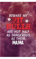 Beware My Pit Bulls are Hot Half As Dangerous As Their Mama