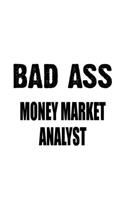 Bad Ass Money Market Analyst: Funny Money Market Analyst Notebook, Money Market Analysis Journal Gift, Diary, Doodle Gift or Notebook 6 x 9 Compact Size, 109 Blank Lined Pages