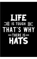 Life Is Tough That's Why There Is Hats