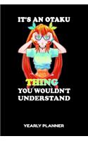 It's An Otaku Thing You Wouldn't Understand Yearly Planner: It's An Otaku Thing You Wouldn't Understand Anime Manga Comic 2020 Yearly Planer Daily Weekly Monthly Academic Planner & Organizer - To Do's And Goa