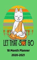 Let That Shit Go 18 Month Planner 2020-2021: Large 8.5"x11" Soft Cover Planner with 78 Weeks. Funny Cat Theme Cover for Adults.