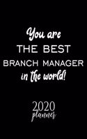 You Are The Best Branch Manager In The World! 2020 Planner: Nice 2020 Calendar for Branch Manager - Christmas Gift Idea for Branch Manager - Branch Manager Journal for 2020 - 120 pages 8.5x11 inches