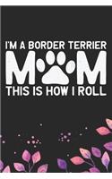 I'm A Border Terrier Mom This Is How I Roll