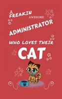 A Freakin Awesome Administrator Who Loves Their Cat: Perfect Gag Gift For An Administrator Who Happens To Be Freaking Awesome And Love Their Kitty! - Blank Lined Notebook Journal - 100 Pages 6 x 9 Form